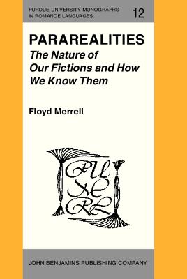 Pararealities: The Nature of Our Fictions and How We Know Them (Purdue University Monographs in Romance Languages)