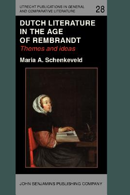 Dutch Literature in the Age of Rembrandt (Utrecht Publications in General and Comparative Literature)