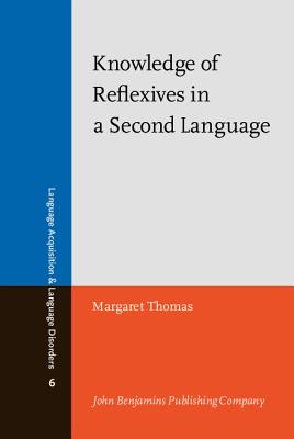 Knowledge of Reflexives in a Second Language (Language Acquisition and Language Disorders)