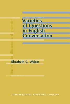 Varieties of Questions in English Conversation (Studies in Discourse and Grammar)