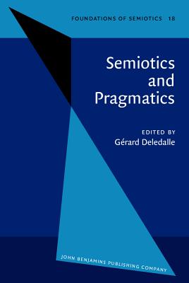 Semiotics and Pragmatics; Semiotics and Pragmatics Proceedings of the Perpignan Symposium