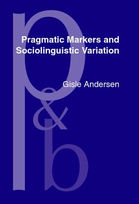 Pragmatic Markers and Sociolinguistic Variation (Pragmatics & Beyond New Series)