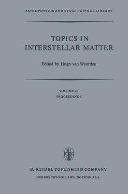 Topics in Interstellar Matter: Invited Reviews Given for Commission 34 (Interstellar Matter) of the International Astronomical Union, at the Sixteenth General Assembly of IAU, Grenoble, August 1976 [Astrophysics and Space Science Library, Volume 70]
