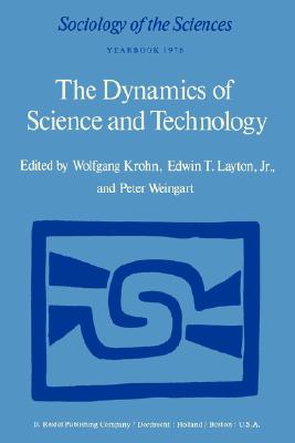 The Dynamics of Science and Technology Social Values, Technical Norms and Scientific Criteria in the Development of Knowledge