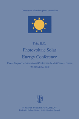 Third E.C. Photovoltaic Solar Energy Conference: Proceedings of the International Conference, Held at Cannes, France, 27-31 October 1980
