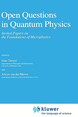 Open Questions in Quantum Physics: Invited Papers on the Foundations of Microphysics (Fundamental Theories of Physics, 10)