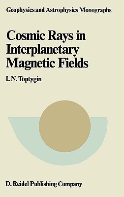 Comic Rays in Interplanetary Magnetics Fields (Geophysics and Astrophysics Monographs, 27)