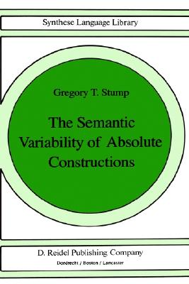 The Semantic Variability of Absolute Constructions (Studies in Linguistics and Philosophy, 25)