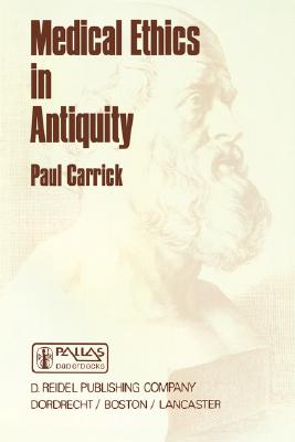 Medical Ethics in Antiquity: Philosophical Perspectives on Abortion and Euthanasia (Philosophy and Medicine, 18)