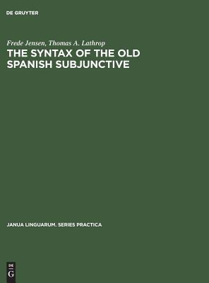 The Syntax of the Old Spanish Subjunctive (Janua Linguarum. Series Practica)
