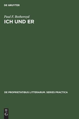 Ich und Er: First and Third Person Self-Reference and Problems of Identity in Three Contemporary German-Language Novels (De Proprietatibus Litterarum. Series Practica, 67)