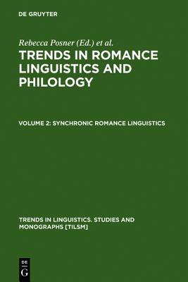 Synchronic Romance Linguistics (Trends in Romance Linguistics & Philology) (Trends in Linguistics. Studies and Monographs [Tilsm])