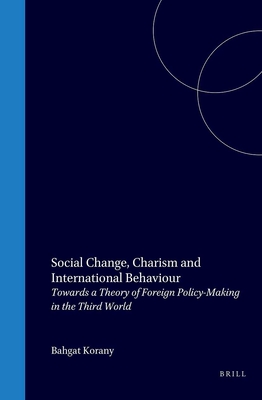 Social Change, Charism and International Behaviour: Towards a Theory of Foreign Policy-Making in the Third World (Institut Universitaire des Hautes . Collection de relations internationales, 4)