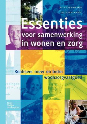 Essenties voor samenwerking in wonen en zorg: Realiseer meer en beter woonzorgvastgoed (Dutch Edition)