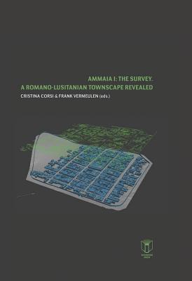 Ammaia I: the survey: A Romano-Lusitanian townscape revealed (Archaeological Reports Ghent University)