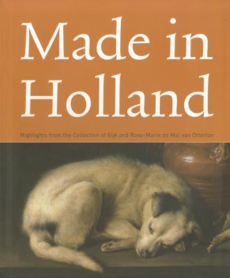 Made in Holland: Highlights from the Collection of Eijk and Rose-Marie de Mol van Otterloo