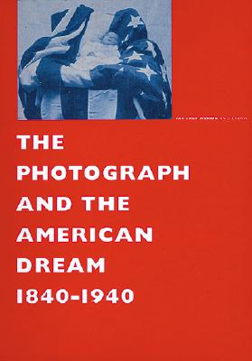 Photograph And The American Dream, 1840-1940, The