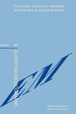 Police and Justice Co-Operation and the New European Borders (European Monographs, 40)