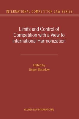 Limits and Control of Competition with a View to International Harmonization (International Competition Law Series, V. 7)