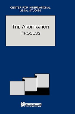 The Arbitration Process : Comparative Law Yearbook of International Business - Special Issue 2001