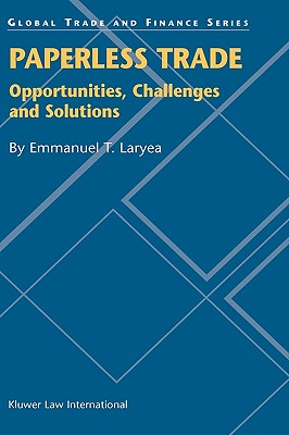 Paperless Trade:Oppertunities, Challenges and Solutions (Global Trade & Finance Series, 1)