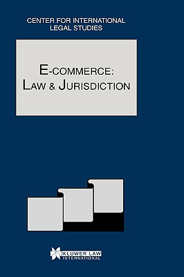 E-Commerce:Law and Jurisdiction:Comparative Law Yearbook of International Business - Special Issue 2002