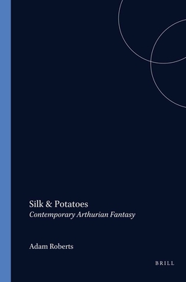 Silk and Potatoes: Contemporary Arthurian Fantasy