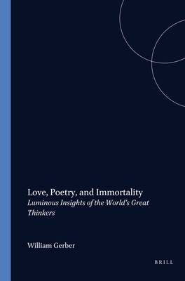 Love, Poetry, and Immortality: Luminous Insights of the World's Great Thinkers (Value Inquiry Book)