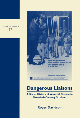 Dangerous Liaisons: A Social History of Venereal Disease in Twentieth-Century Scotland (Clio Medica, 57)