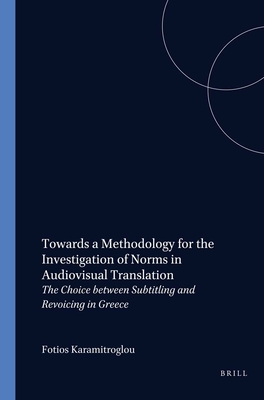 Towards a Methodology for the Investigation of Norms in Audiovisual Translation: The Choice between Subtitling and Revoicing in Greece. Amsterdam (Approaches to Translation Studies, 15)