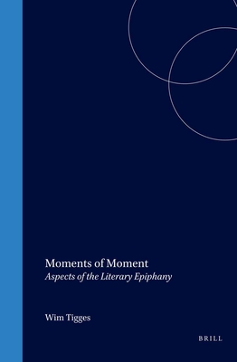 Moments of Moment: Aspects of the Literary Epiphany (DQR Studies in Literature, 25)