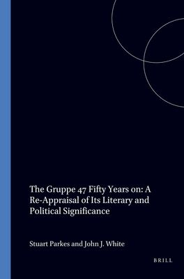 The Gruppe 47 Fifty Years on A Re-Appraisal of Its Literary and Political Significance (German Monitor, 45)