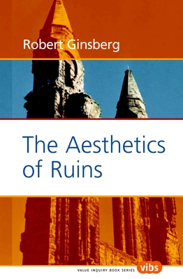 The Aesthetics of Ruins (Value Inquiry Book Series, 159)
