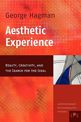 Aesthetic Experience: Beauty, Creativity, and the Search for the Ideal (Contemporary Psychoanalytic Studies, 5)