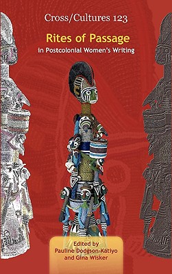 Rites of Passage in Postcolonial Women's Writing (Cross/Cultures: Readings in the Post/Colonial Literatures in English, 123)