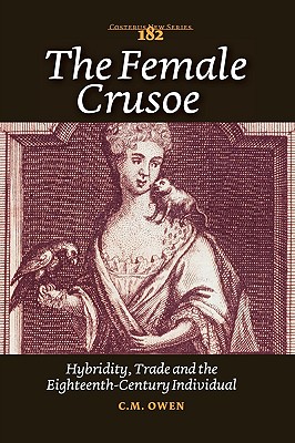 The Female Crusoe: Hybridity, Trade and the Eighteenth-century Individual (Costerus New Series)