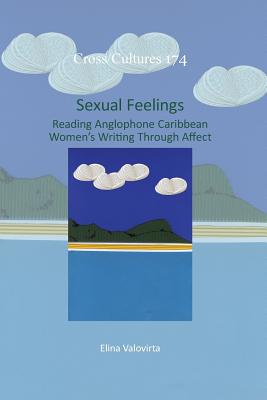 Sexual Feelings (Cross/Cultures: Readings in Post/Colonial Literatures and Cultures in English, 174)