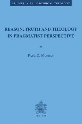 Reason Truth and Theology in a Pragmatist Perspective (Studies in Philosophical Theology)