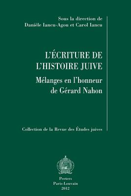 L'criture de l'histoire juive: Mlanges en l'honneur de Grard Nahon (Collection de la Revue Des Etudes Juives) (French Edition) [Paperback] Iancu-Agou, D