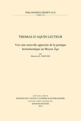 Thomas d'Aquin lecteur: Vers une nouvelle approche de la pratique hermneutique au Moyen ge (Philosophes Medievaux) (French Edition) [Paperback] Narvaez, MR