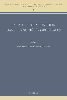 La Faute et sa punition dans les Socits Orientales: Colloque Collge de France, CNRS, Socit Asiatique de juin 2010 (Publications de L'Institut Du Proche-Orient Ancien Du Colleg) (French Edition) [Paperback] Durand, J-M