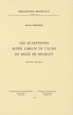 Les Quaestiones super librum de causis de Siger de Brabant: dition critique (Philosophes Medievaux) (French Edition)
