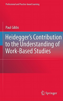 Heidegger's Contribution to the Understanding of Work-Based Studies (Professional and Practice-based Learning, 4)