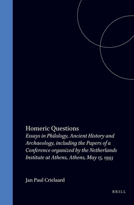 HOMERIC QUESTIONS Essays in Philology, Ancient History and Archaeology, Including the Papers of a Conference Organized by the Netherlands Institute At Athens, Athens, May 15, 1993