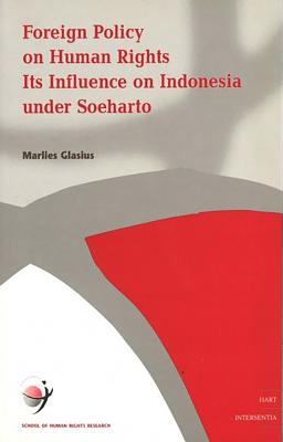 Foreign Policy on Human Rights: its Influence on Indonesia under Soeharto (4) (School of Human Rights Research)