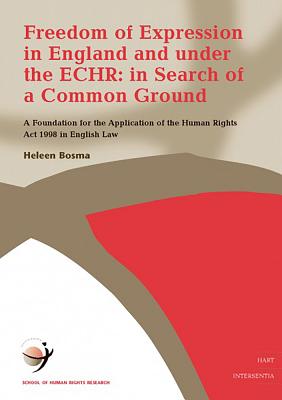 Freedom of Expression in England and under the ECHR: in Search of a Common Ground: A Foundation for the Application of the Human Rights Act 1998 in English Law (6) (Human Rights Research Series)