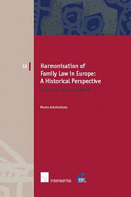 Harmonisation of Family Law in Europe: A Historical Perspective: A tale of two millennia (13) (European Family Law)