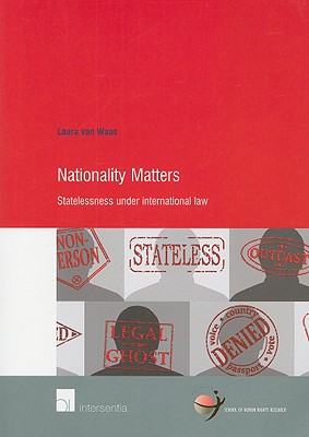 Nationality Matters: Statelessness under International Law (29) (Human Rights Research Series)