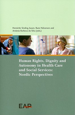 Image for Human Rights, Dignity and Autonomy in Health Care and Social Services: Nordic Perspectives Human Rights, Dignity and Autonomy in Health Care and Social Services: Nordic Perspectives