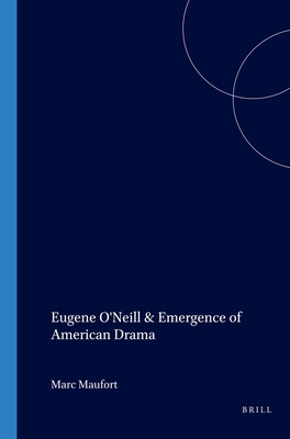Eugene O'Neill and the Emergence of American Drama (Costerus New Series, 75)